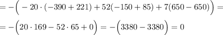 =-\Big (-20\cdot (-390+221)+52(-150+85)+7(650-650)\Big )=\\\\=-\Big (20\cdot 169-52\cdot 65+0\Big )=-\Big (3380-3380\Big )=0