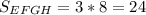 S_{EFGH} =3*8=24\\