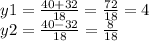 y1 = \frac{40 + 32}{18} = \frac{72}{18} = 4 \\ y2 = \frac{40 - 32}{18} = \frac{8}{18}