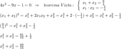 4x^2-9x-1=0\; \; \Rightarrow \; \; \; teorema\; Vieta:\; \; \left\{\begin{array}{ll}x_1+x_2=\frac{9}{4}\\x_1\cdot x_2=-\frac{1}{4}\end{array}\right\\\\(x_1+x_2)^2=x_1^2+2x_1x_2+x_2^2=x_1^2+2\cdot (-\frac{1}{4})+x_2^2=x_1^2+x_2^2-\frac{1}{2}\\\\(\frac{9}{4})^2=x_1^2+x_2^2-\frac{1}{2}\\\\x_1^2+x_2^2=\frac{81}{16}+\frac{1}{2}\\\\x_1^2+x_2^2=\frac{89}{16}