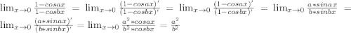 \lim_{x \to 0} \frac{1-cosax}{1-cosbx} = \lim_{x \to 0} \frac{(1-cosax)'}{(1-cosbx)'}=\lim_{x \to 0} \frac{(1-cosax)'}{(1-cosbx)'}=\lim_{x \to 0} \frac{a*sinax}{b*sinbx}=\lim_{x \to 0} \frac{(a*sinax)'}{(b*sinbx)'}=\lim_{x \to 0} \frac{a^2*cosax}{b^2*cosbx}= \frac{a^2}{b^2}