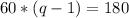 60*(q-1)=180