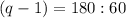 (q-1)=180:60