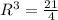 R^{3} =\frac{21}{4}