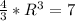 \frac{4}{3} *R^{3} =7