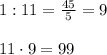 1:11 = \frac{45}{5} = 9\\\\11 \cdot 9 = 99