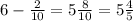 6 - \frac{2}{10} = 5 \frac{8}{10} = 5 \frac{4}{5}