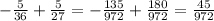 - \frac{5}{36} + \frac{5}{27} = - \frac{135}{972} + \frac{180}{972} = \frac{45}{972}