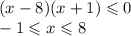 (x - 8)(x + 1) \leqslant 0 \\ - 1 \leqslant x \leqslant 8