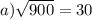 a) \sqrt{900} = 30\\