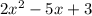 2x {}^{2} - 5x + 3