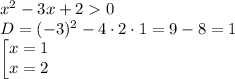 {x}^{2}-3x+20 \\D = (-3)^{2} - 4\cdot 2\cdot 1 = 9 - 8 = 1 \\\begin{bmatrix}x = 1\\ x = 2\end{matrix}