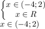 \begin{Bmatrix}x \in (-4;2)\\ x \in R\end{matrix} \\x \in (-4;2)