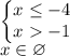 \begin{Bmatrix}x \leq -4\\ x -1\end{matrix} \\x \in \varnothing