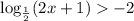 \log_{\frac{1}{2}}(2x+1) -2