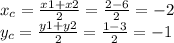 x_{c} = \frac{x1 + x2}{2} = \frac{2 - 6}{2} = - 2 \\ y_{c} = \frac{y1 + y2}{2} = \frac{1 - 3}{2} = - 1