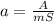 a=\frac{A}{mS}