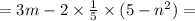 = 3m - 2 \times \frac{1}{5} \times (5 - n {}^{2} ) =