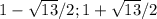 1-\sqrt{13} /2;1+\sqrt{13} /2