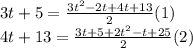 3t + 5 = \frac{3 {t}^{2} - 2t + 4t + 13 }{2} (1)\\ 4t + 13 = \frac{3t + 5 + 2 {t}^{2} - t + 25 }{2} (2)