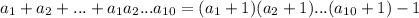 a_1+a_2+...+a_1a_2...a_{10}=(a_1+1)(a_2+1)...(a_{10}+1)-1