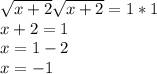 \sqrt{x+2}\sqrt{x+2}=1*1\\ x+2=1\\x=1-2\\x=-1