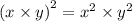 (x \times y {)}^{2} = {x}^{2} \times {y}^{2}