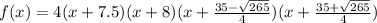 f(x)=4(x+7.5)(x+8)(x+\frac{35-\sqrt{265}}{4})(x+\frac{35+\sqrt{265}}{4})