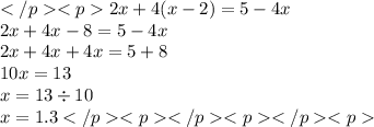 2x + 4(x - 2) = 5 - 4x \\ 2x + 4x - 8 = 5 - 4x \\ 2x + 4x + 4x = 5 + 8 \\ 10x = 13 \\ x = 13 \div 10 \\ x = 1.3