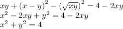 xy + {(x - y)}^{2} - {( \sqrt{xy}) }^{2} = 4 - 2xy \\ {x}^{2} - 2xy + {y}^{2} = 4 - 2xy \\ {x}^{2} + {y}^{2} = 4