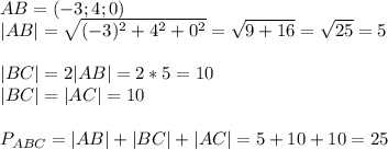 AB=(-3;4;0)\\|AB|=\sqrt{(-3)^2+4^2+0^2}=\sqrt{9+16}=\sqrt{25}=5\\\\|BC|=2|AB|=2*5=10\\|BC|=|AC|=10\\\\P_{ABC}=|AB|+|BC|+|AC|=5+10+10=25