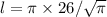 l = \pi \times 26 / \sqrt{\pi}