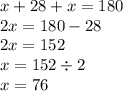 x + 28 + x = 180 \\ 2x = 180 - 28 \\ 2x = 152 \\ x = 152 \div 2 \\ x = 76