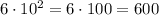 6 \cdot 10^2 =6 \cdot 100=600