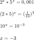 2^{x}*5^{x}=0,001\\\\(2*5)^{x}=(\frac{1}{10})^{3}\\\\10^{x}=10^{-3}\\\\x=-3