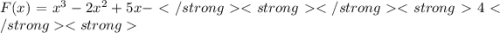 F(x) = x {}^{3} - 2x^{2} + 5x - 4