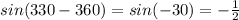 sin(330-360)=sin(-30)=-\frac{1}{2}