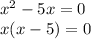 x^{2} -5x=0\\x(x-5)=0