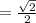 =\frac{\sqrt{2} }{2}