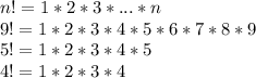 n!=1*2*3*...*n\\9!=1*2*3*4*5*6*7*8*9\\5!=1*2*3*4*5\\4!=1*2*3*4