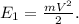 E_{1} =\frac{mV^2}{2} .