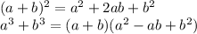 (a+b)^2=a^2+2ab+b^2\\a^3+b^3=(a+b)(a^2-ab+b^2)