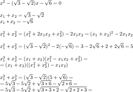 x^2-(\sqrt{3}-\sqrt{2})x-\sqrt{6}=0\\\\x_1+x_2=\sqrt{3}-\sqrt{2}\\x_1*x_2=-\sqrt{6}\\\\x_1^2+x_2^2=(x_1^2+2x_1x_2+x_2^2)-2x_1x_2=(x_1+x_2)^2-2x_1x_2\\\\x_1^2+x_2^2=(\sqrt{3}-\sqrt{2})^2-2(-\sqrt{6})=3-2\sqrt{6}+2+2\sqrt{6}=5\\\\x_1^3+x_2^3=(x_1+x_2)(x_1^2-x_1x_2+x_2^2)=\\=(x_1+x_2)((x_1^2+x_2^2)-x_1x_2)\\\\x_1^3+x_2^3=(\sqrt{3}-\sqrt{2})(5+\sqrt{6})=\\=5\sqrt{3}-5\sqrt{2}+\sqrt{3*6}-\sqrt{2*6}=\\=5\sqrt{3}-5\sqrt{2}+\sqrt{3*3*2}-\sqrt{2*2*3}=