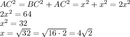 AC^2=BC^2+AC^2=x^2+x^2=2x^2\\2x^2=64\\x^2=32\\x=\sqrt{32}=\sqrt{16\cdot2}=4\sqrt2