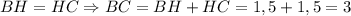 BH = HC \Rightarrow BC = BH + HC = 1,5 + 1,5 = 3