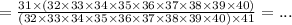 = \frac{31 \times (32 \times 33 \times 34 \times 35 \times 36 \times 37 \times 38 \times 39 \times 40)}{(32 \times 33 \times 34 \times 35 \times 36 \times 37 \times 38 \times 39 \times 40) \times 41} = ...