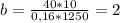 b=\frac{40*10}{0,16*1250} =2