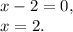 x-2=0,\\x=2.