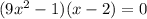 (9x^2-1)(x-2)=0