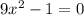 9x^2-1=0